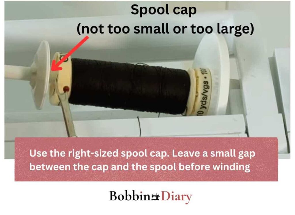 use right sized spool cap (not too small or too large) to fit on the spool before winding the bobbin