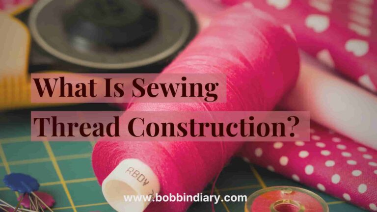 A thorough guide on sewing thread construction
