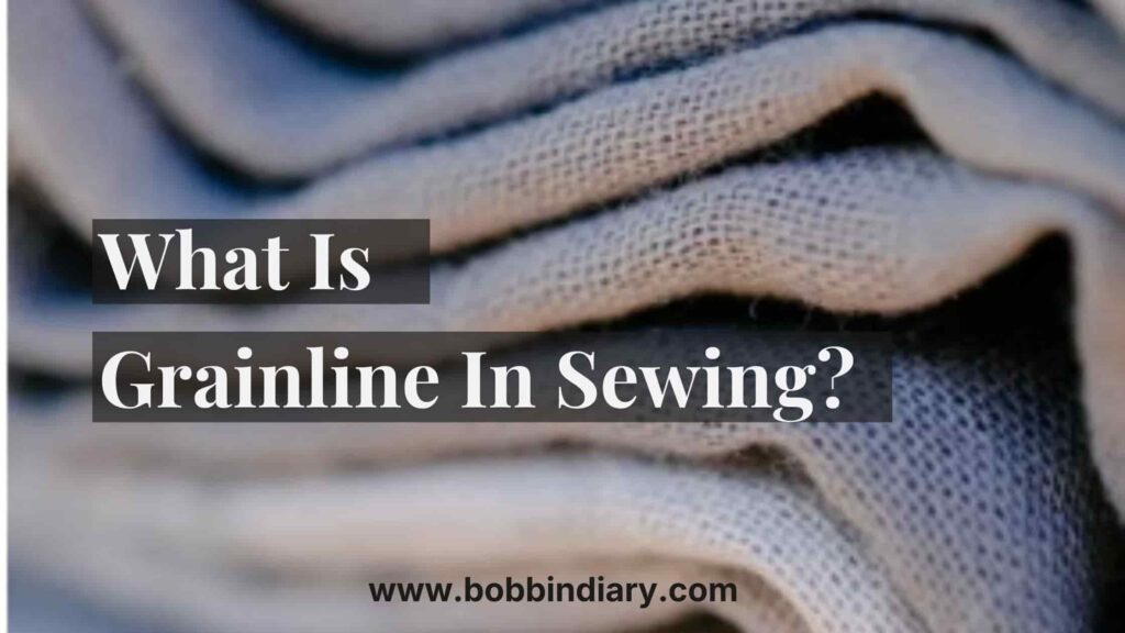 a detailed guide on what is a grainline in fabrics