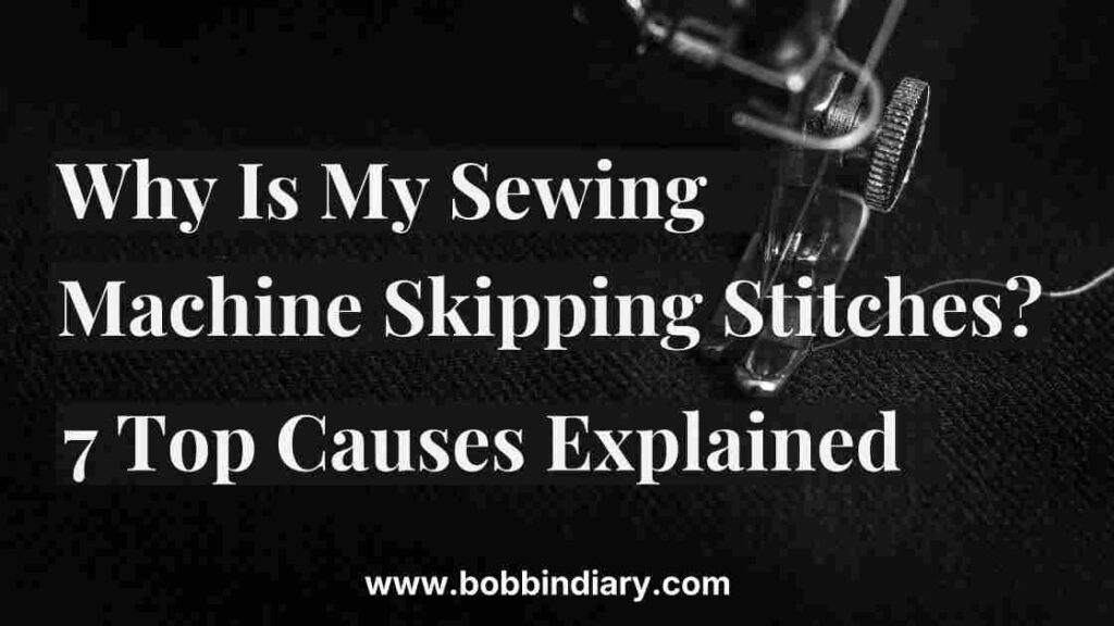 7 reasons explained that cause stitch skipping